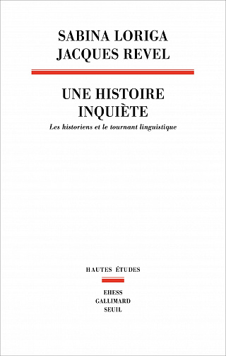 Une histoire inquiète : Les historiens et le tournant linguistique - Jacques Revel, Sabina Loriga (2022)