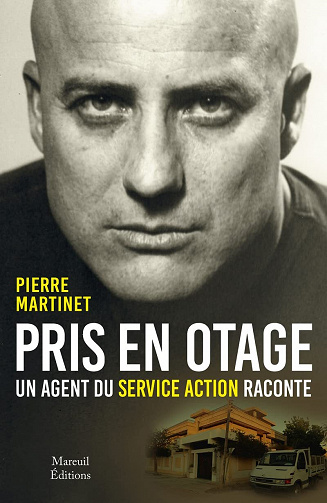 Pris en otage, un agent du service action raconte - Pierre Martinet, Marc Juniat (2022)