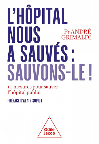L' Hôpital nous a sauvés : sauvons-le ! 10 mesures pour sauver l'hôpital public - André Grimaldi (2022)