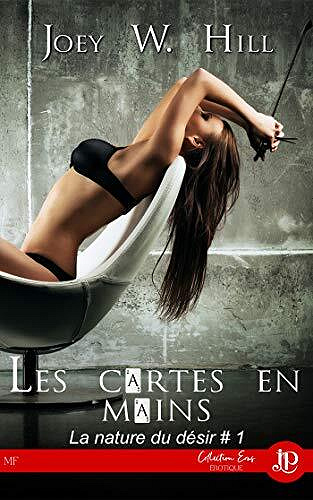 La nature du désir, Tome 1 : Les cartes en mains - Joey W. Hill