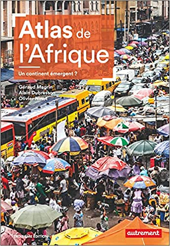 Atlas de l'Afrique. Un continent émergent ? -  GÉRAUD MAGRIN , ALAIN DUBRESSON & OLIVIER NINOT (2022)