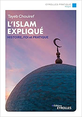 L'islam expliqué: Histoire, foi et pratique Paperback- Tayeb Chouiref (2022)