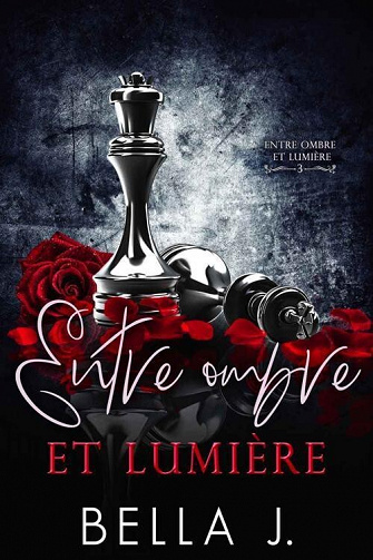 Entre ombre et lumière (Entre ombre et lumière t. 3) - Bella J (2022)