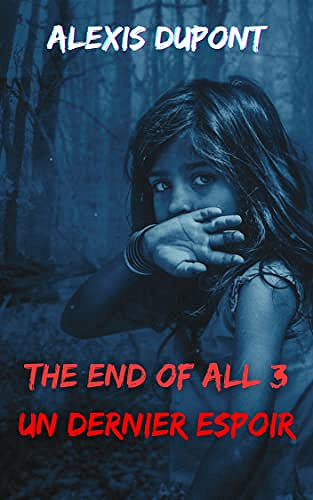 THE END OF ALL 3: UN DERNIER ESPOIR - Alexis Dupont (2022)
