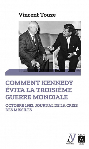 Comment Kennedy évita la Troisième Guerre mondiale - Vincent Touze (2022)