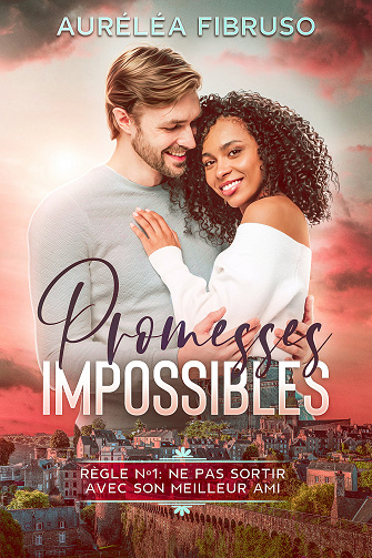 Promesses Impossibles: Règle nº1: Ne pas sortir avec son meilleur ami - Auréléa Fibruso (2022)