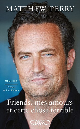 Friends, mes amours et cette chose terrible. - Matthew Perry (2022)