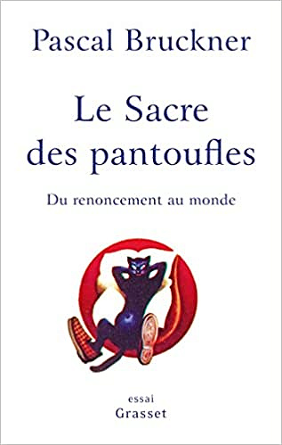 Le sacre des pantoufles: Du renoncement au monde - Pascal Bruckner (2022)