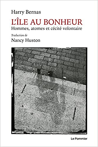 L'Île au Bonheur: Hommes, atomes et cécité volontaire - Harry Bernas (2022)