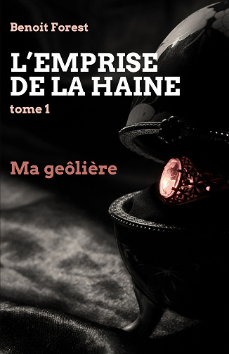 L'Emprise de la haine, Tome 1 : Ma geôlière - Benoit Forest (2022)