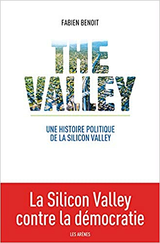 The Valley : Une histoire politique de la Silicon Valley - Fabien Benoit