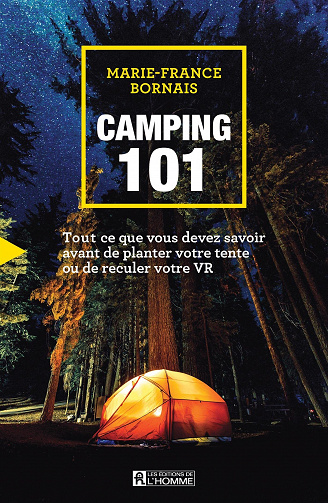 Camping 101 : Tout ce que vous devez savoir avant de planter votre tente ou de reculer votre VR - Marie-France Bornais (2022)
