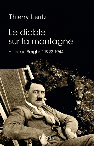 Le diable sur la montagne. Hitler au Berghof. 1922-1944 - Thierry Lentz