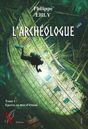 L'archéologue, Tome 1: Epaves en mer d'Oman - Philippe Ehly (2022)