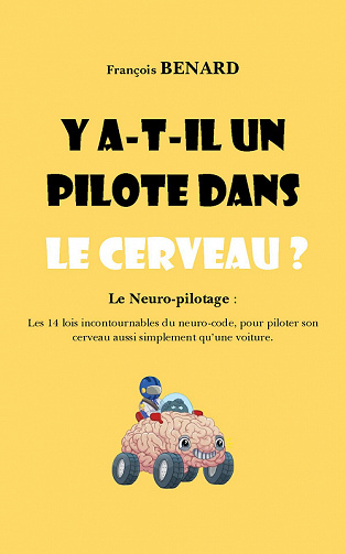 Y a-t-il un pilote dans le cerveau ? Le Neuro-pilotage -  François Bernard (2022)