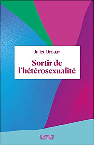 Sortir de l'hétérosexualité -Juliet Drouar (2021)