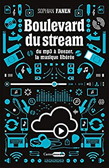 Boulevard du Stream - Du MP3 à Deezer, la musique libérée - Sophian Fanen