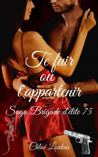Brigade d'élite 75, Tome 1 : Te fuir ou t'appartenir - Chloé Loukas (2022)