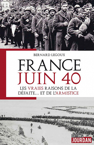 France juin 40 : Les vraies raisons de la défaite... et de l'armistice - Bernard Legoux (2020)