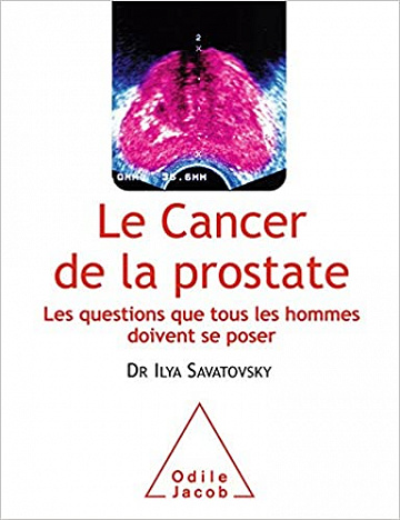 Le Cancer de la prostate: Les questions que tous les hommes doivent se poser - Ilya Savatovsky (2011)