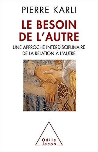 Le Besoin de l'autre: Une approche interdisciplinaire de la relation à l'autre -  Pierre Karli