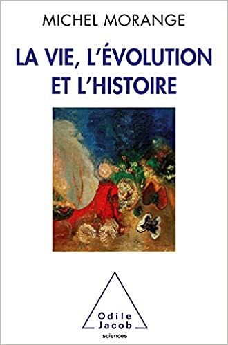 La Vie, l’Evolution et l’Histoire - Michel Morange