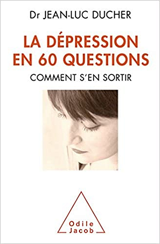 Dépression en 60 questions (La): Comment s’en sortir: Comment s'en sortir -  Jean-Luc Ducher