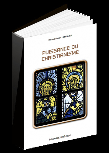 FRANCIS LEFEBURE - PUISSANCE DU CHRISTIANISME LE CHRISTIANISME A-T-IL LIVRÉ TOUS SES SECRETS ?