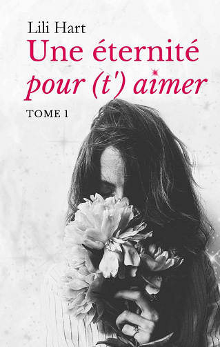 Une éternité pour (t')aimer, Tome 1 - Lili Hart (2022)