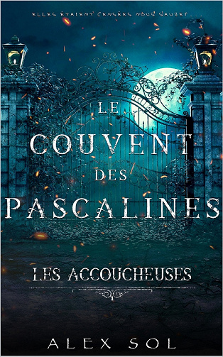 Les Accoucheuses : Le couvent des Pascalines - Alex Sol (2022)