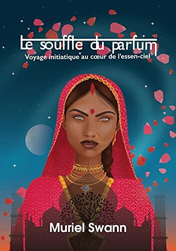 Le souffle du parfum: Voyage initiatique au cœur de l'essen-ciel - Muriel Swann (2022)