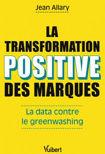 La transformation positive des marques : La data contre le greenwashing - Jean Allary (2022)
