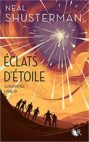 Éclats d'étoile Tome 3 : Supernovas - Neal Shusterman (2022)