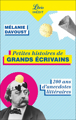 Petites histoires de grands écrivains: 200 ans d'anecdotes littéraires - Mélanie Davoust (2022)