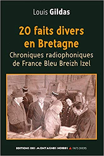 20 faits divers en Bretagne: Chroniques radiophoniques de France Bleu Breizh Izel - Louis Gildas