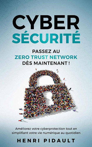 Cybersécurité. Passez au Zero Trust Network dès maintenant ! - Henri Pidault (2022)