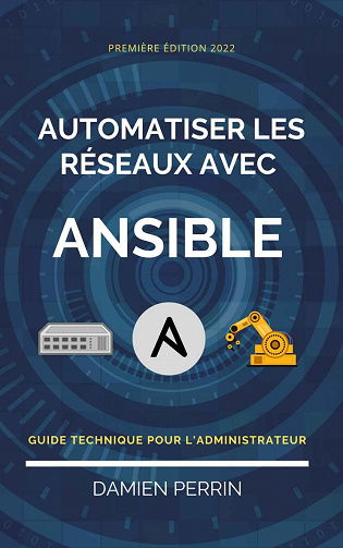 Automatiser les réseaux avec Ansible : Guide technique pour l'administrateur - Damien Perrin (2022)
