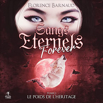 FLORENCE BARNAUD - LE POIDS DE L'HÉRITAGE - SANGS ÉTERNELS FOREVER 1 [2022]