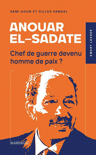 Anouar el-Sadate : Chef de guerre devenu homme de paix ? - Gilles Vandal, Sami Aoun (2022)
