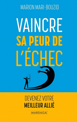 Vaincre sa peur de l'échec : Devenez votre meilleur allié - Marion Mari-Bouzid (2022)
