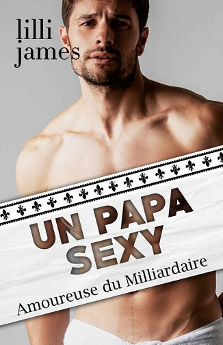 Un papa sexy (Milliardaire en Ville t. 1) - Lilli James (2022)