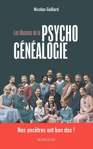 Les illusions de la psychogénéalogie : Nos ancêtres ont bon dos ! - Nicolas Gaillard (2022)