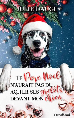 Le Père Noël n'aurait pas dû agiter ses grelots devant mon chien - Julie Dauge (2022)