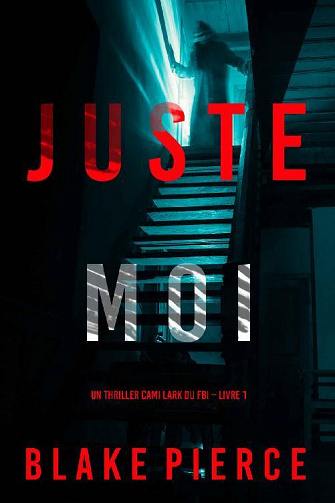Juste moi (Cami Lark, Tome 1) - Blake Pierce (2022)