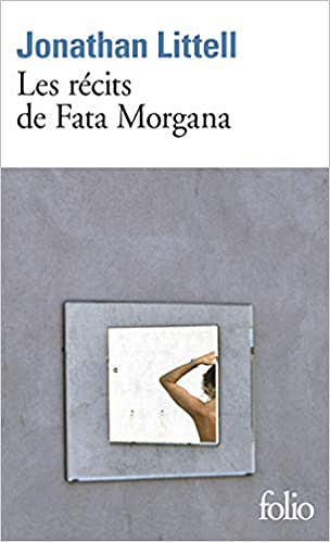Littell Jonathan.Les recits -  Fata Morgana - FATA MORGANA
