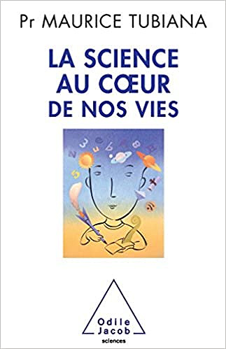 La Science au coeur de nos vies - Maurice Tubiana