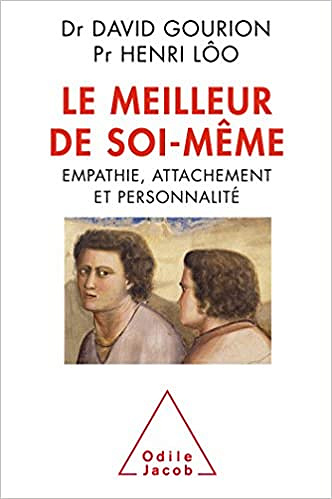 Le Meilleur de soi-même: Empathie, attachement et personnalité - David Gourion, Henri Lôo