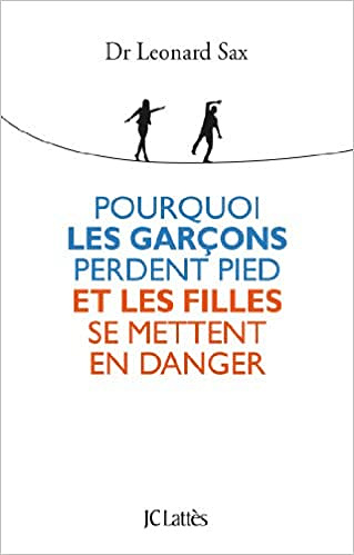 Pourquoi les garçons perdent pied et les filles se mettent en danger - Leonard Sax