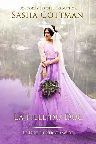 La fille du duc (Le Duc de Strathmore t. 3) - Sasha Cottman (2022)