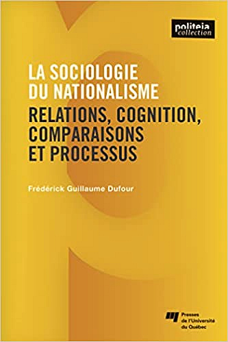 La sociologie du nationalisme: Relations, cognition, comparaisons et processus -  Frédérick Guillaume Dufour